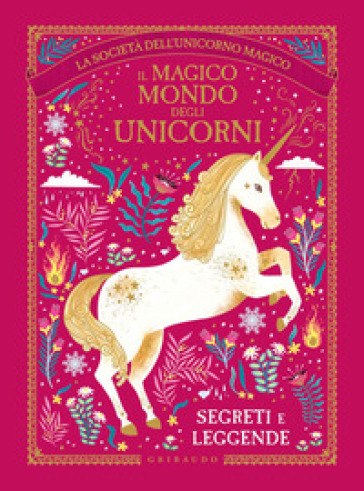 Il magico mondo degli unicorni. Segreti e leggende. La società dell'unicorno magico - Selwyn E. Phipps