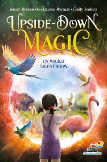 Un magico talent show. Upside down magic. 3. - Sarah Mlynowski - Lauren Myracle - Emily Jenkins
