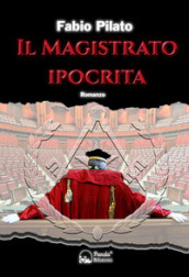 Il magistrato ipocrita. La prima inchiesta giornalistica di Carlo Lozzi, tra mafia, massoneria, magistratura e poteri occulti