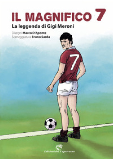 Il magnifico 7. La leggenda di Gigi Meroni - Marco D