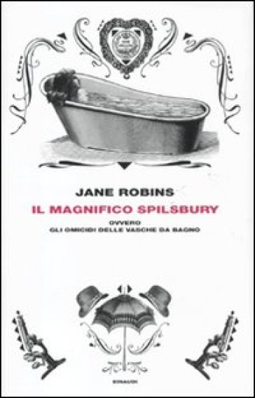 Il magnifico Spilsbury, ovvero Gli omicidi delle vasche da bagno - Jane Robins