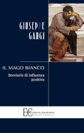 Il mago bianco. Breviario di influenza positiva