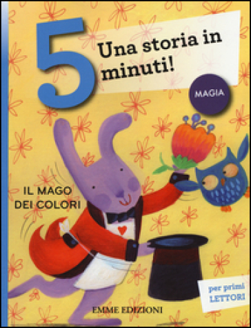 Il mago dei colori. Una storia in 5 minuti! Ediz. a colori - Stefano Bordiglioni