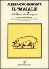 Il maiale dall arista allo zampone. Con un antologia letteraria in prosa e in rima e la versione integrale de «L eccellenza et trionfo del porco»...