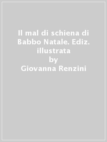 Il mal di schiena di Babbo Natale. Ediz. illustrata - Giovanna Renzini