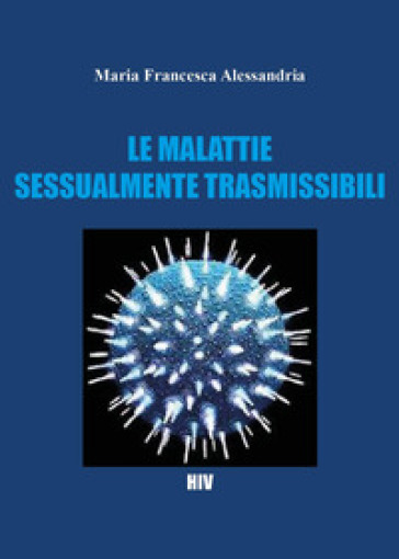 Le malattie sessualmente trasmissibili - Maria Francesca Alessandria