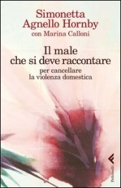 Il male che si deve raccontare per cancellare la violenza domestica