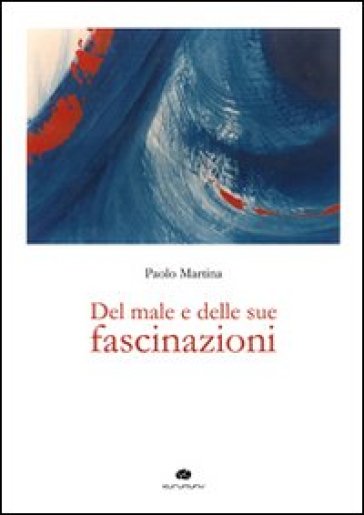 Del male e delle sue fascinazioni - Paolo Martina