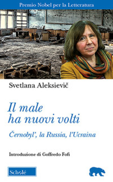 Il male ha nuovi volti. Cernobyl', la Russia, l'Ucraina - Svetlana Aleksievic