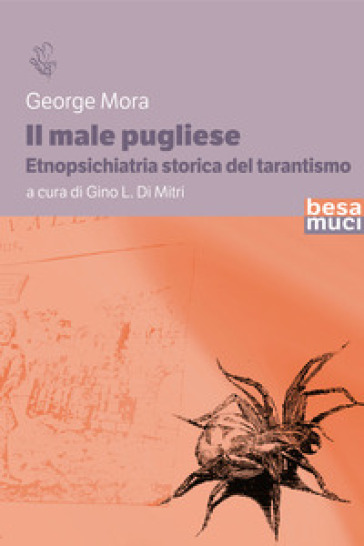 Il male pugliese. Etnopsichiatria storica del tarantismo - George Mora