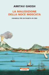 La maledizione della noce moscata. Parabole per un pianeta in crisi