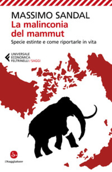 La malinconia del mammut. Specie estinte e come riportarle in vita - Massimo Sandal