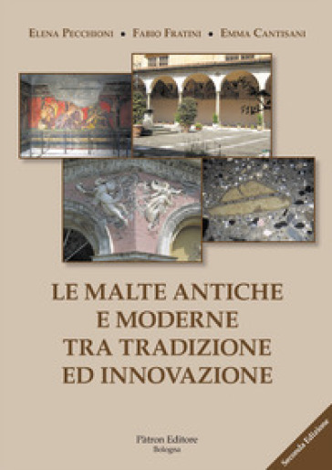 Le malte antiche e moderne tra tradizione ed innovazione. Nuova ediz. - Elena Pecchioni - Fabio Fratini - Emma Cantisani