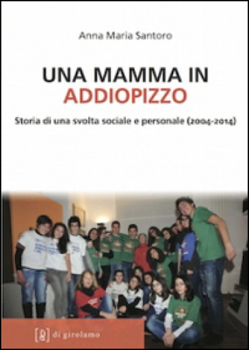 Una mamma in Addiopizzo. Storia di una svolta sociale e personale (2004-2014) - Anna M. Santoro