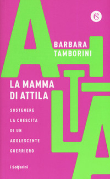 La mamma di Attila. Sostenere la crescita di un adolescente guerriero - Barbara Tamborini | Manisteemra.org