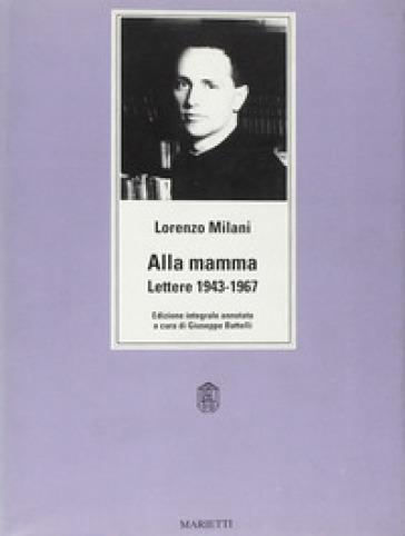 Alla mamma. Lettere 1943-1967. Ediz. integrale - Lorenzo Milani