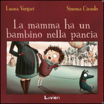 La mamma ha un bambino nella pancia - Luana Vergari - Simona Ciraolo