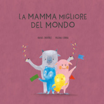 La mamma migliore del mondo. Ediz. a colori - Corral Ordoñez