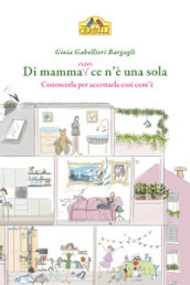 Di mamma (non) ce n è una sola. Conoscerla per accettarla così com è