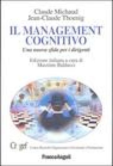 Il management cognitivo. Una nuova sfida per i dirigenti - Claude Michaud - Jean-Claude Thoenig