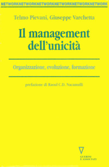 Il management dell'unicità. Organizzazione, evoluzione, formazione - Telmo Pievani - Giuseppe Varchetta