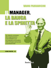 Il manager, la banca e la spinetta. Un vissuto connesso alle organizzazioni e ai contesti in cui si è operato e innovativo nello sviluppo personale e professionale