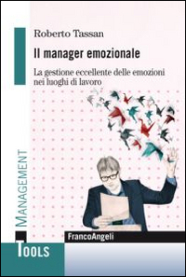 Il manager emozionale. La gestione eccellente delle emozioni nei luoghi di lavoro - Roberto Tassan