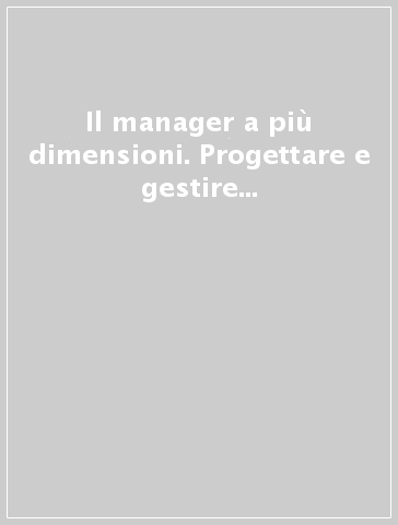 Il manager a più dimensioni. Progettare e gestire i processi dell'impresa informatizzata