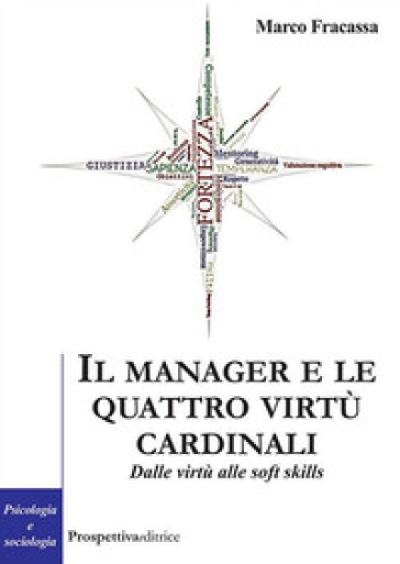 Il manager e le virtù cardinali. Dalle virtù alle soft skill - Marco Fracassa