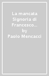 La mancata Signoria di Francesco Guinigi. Lucca nella seconda metà del XIV secolo