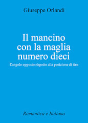 Il mancino con la maglia numero 10. L angolo opposto rispetto alla posizione di tiro