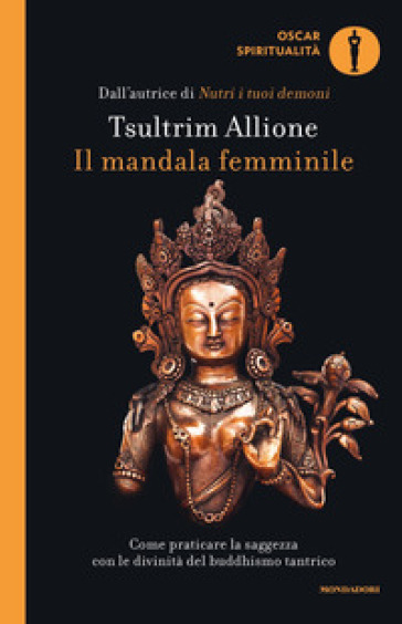 Il mandala femminile. Come praticare la saggezza con le divinità del buddhismo tantrico - Tsultrim Allione