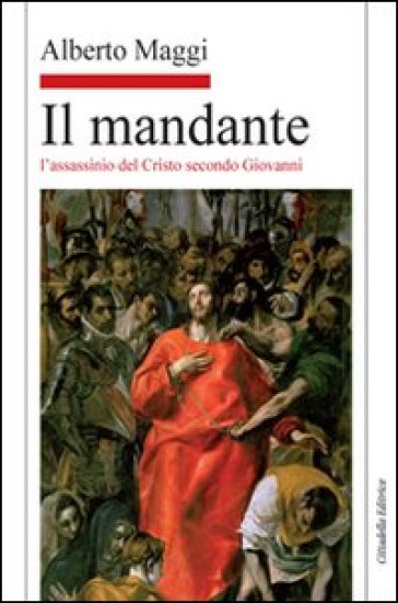 Il mandante. L'assassinio del Cristo secondo Giovanni - Alberto Maggi