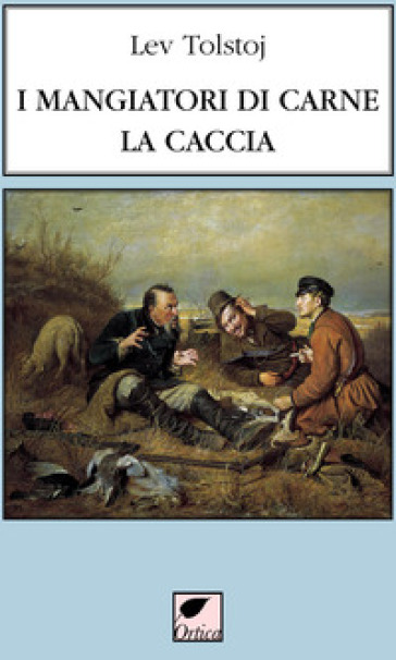 I mangiatori di carne. La caccia. Ediz. integrale - Lev Nikolaevic Tolstoj