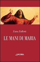 Le mani di Maria. Ediz. illustrata