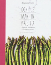 Con le mani in pasta. La cucina, le stagioni e l