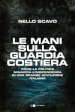 Le mani sulla Guardia costiera. Come la politica minaccia l indipendenza di una grande istituzione italiana