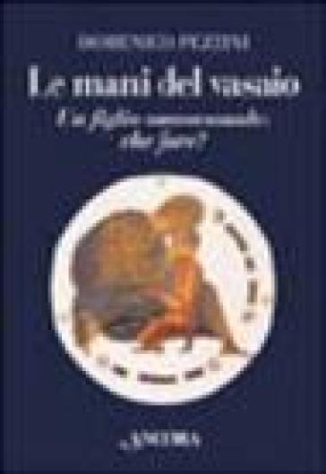 Le mani del vasaio. Un figlio omosessuale: che fare? - Domenico Pezzini