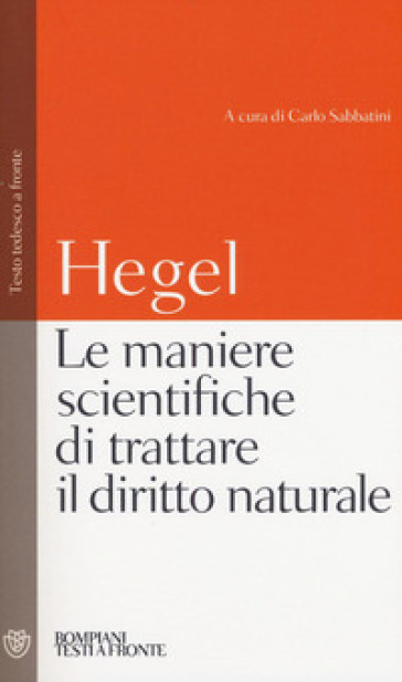 Le maniere scientifiche di trattare il diritto naturale. Testo tedesco a fronte - Georg Wilhelm Friedrich Hegel