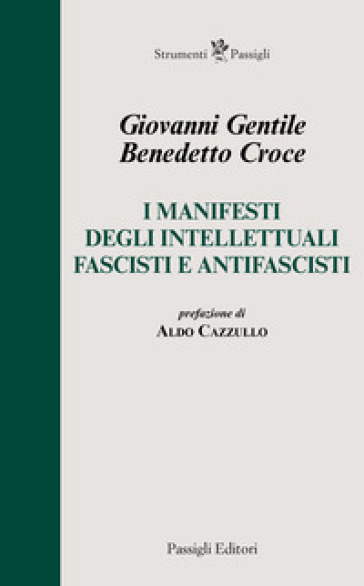 I manifesti degli intellettuali fascisti e antifascisti - Benedetto Croce - Giovanni Gentile