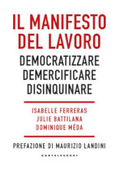 Il manifesto del lavoro. Democratizzare. Demercificare. Disinquinare