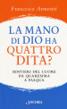 La mano di Dio ha quattro dita? Sentieri del cuore da Quaresima a Pasqua