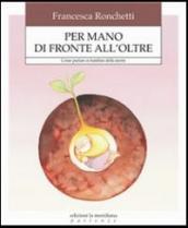 Per mano di fronte all oltre. Come aiutare i bambini ad affrontare la verità della morte