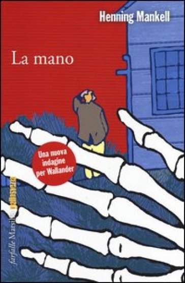 La mano. Le inchieste del commissario Wallander. 11. - Henning Mankell