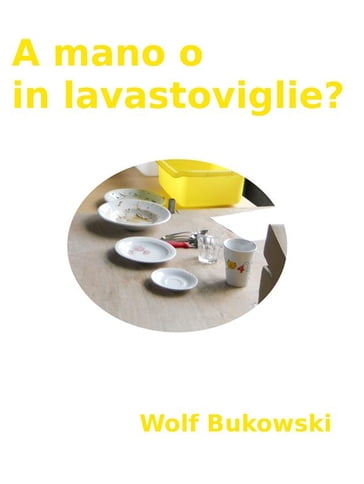 A mano o in lavastoviglie? piccolo conflitto ambientale in forma scenica - Wolf Bukowski