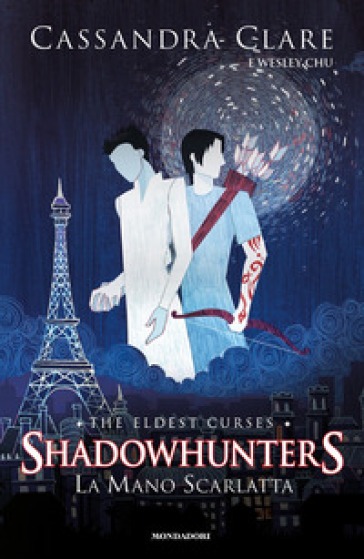 La mano scarlatta. Shadowhunters. The eldest curses - Cassandra Clare - Wesley Chu