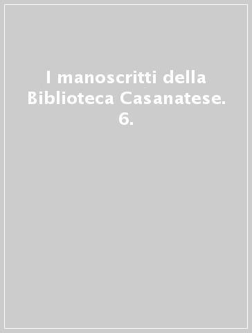 I manoscritti della Biblioteca Casanatese. 6.