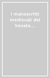 I manoscritti medievali del Veneto. 4: I manoscritti medievali delle province di Belluno e Rovigo