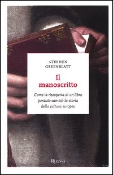 Il manoscritto. Come la riscoperta di un libro perduto cambiò la storia della cultura europea - Stephen Greenblatt