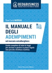 Il manuale degli adempimenti nel mercato extralberghiero - Guida completa di tutte le leggi per avviare e gestire in piena regola una piccola struttura ricettiva